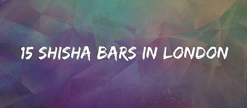 15 Shisha Bars In London - 2022