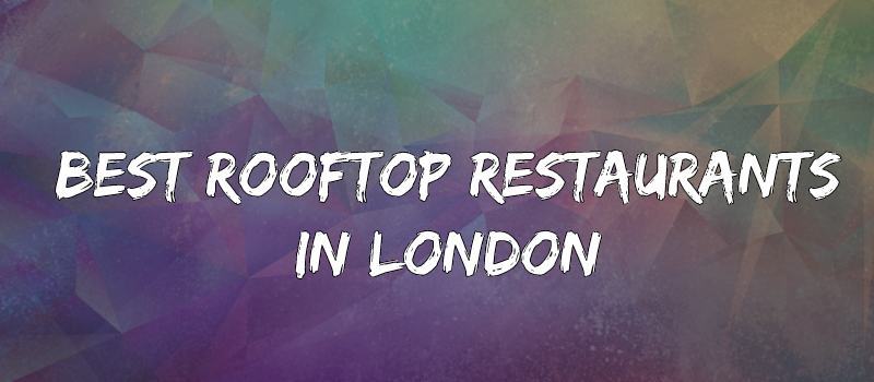 Best Rooftop Restaurants in London - 2022