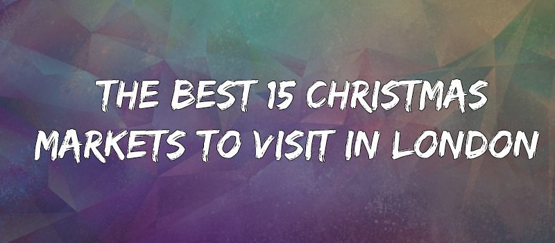 The Best 15 Christmas Markets to Visit in London - 2023